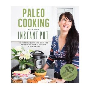 Paleo Cooking With Your Instant Pot: 80 Incredible Gluten-Grain Free Recipes